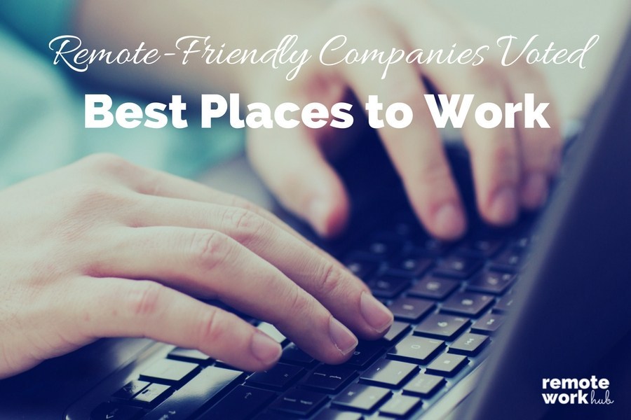 Remote-Friendly Companies Voted Best Places to Work 2017 - Remote Work Hub