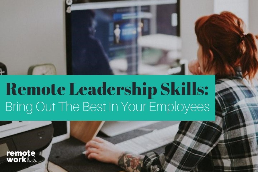 remote leadership skills bring out the best in your skills i bring to the job